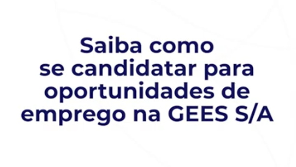 COMO SE CANDIDATAR PARA AS OPORTUNIDADES DE EMPREGO NA GEES S/A